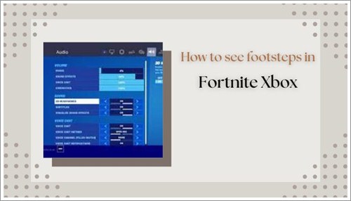 how to see footsteps in fortnite xbox