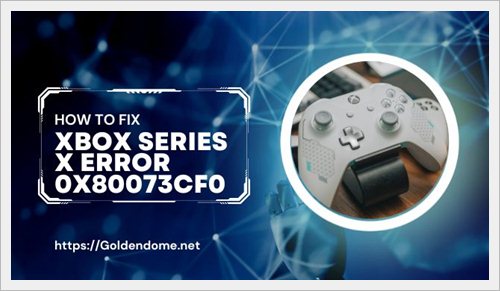 How To Fix Xbox Series X Error 0x80073CF0