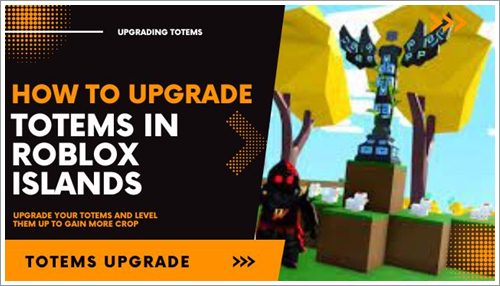 How to upgrade Totems in Roblox Islands
